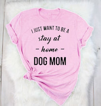 Load image into Gallery viewer, I JUST WANT TO BE A stay at home DOG MOM T-shirt women summer outfits
