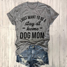Load image into Gallery viewer, I JUST WANT TO BE A stay at home DOG MOM T-shirt women summer outfits
